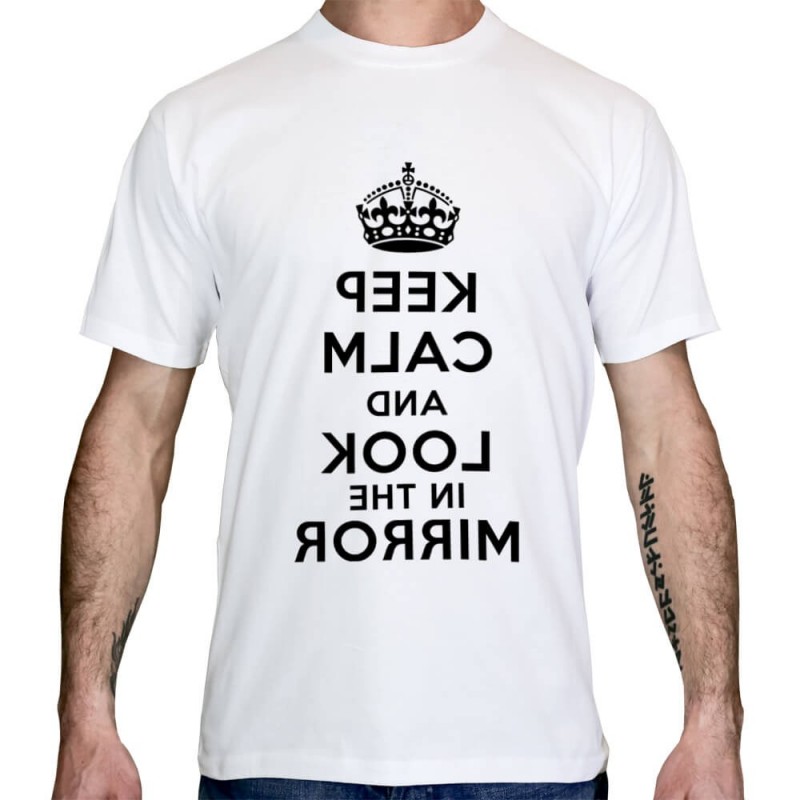 T-Shirt Keep calm and look at the mirror